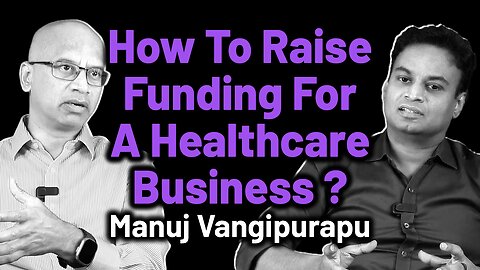 How To Rise Funding For A Healthcare Business ? | Dr. Bharadwaz | Manuj Vangipurapu