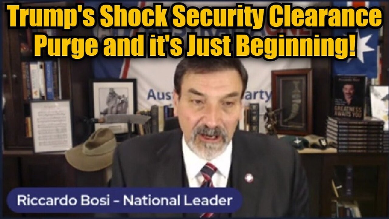 Riccardo Bosi: Trump's Shock Security Clearance Purge and it's Just Beginning!