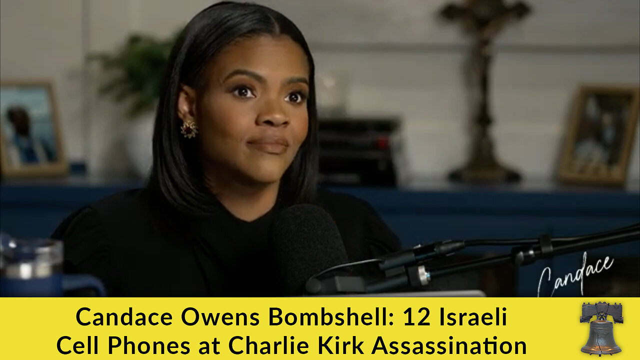 Candace Owens Bombshell: 12 Israeli Cell Phones at Charlie Kirk Assassination