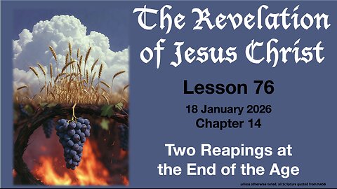 Revelation Lesson 76: 2 Reapings at the End of the Age