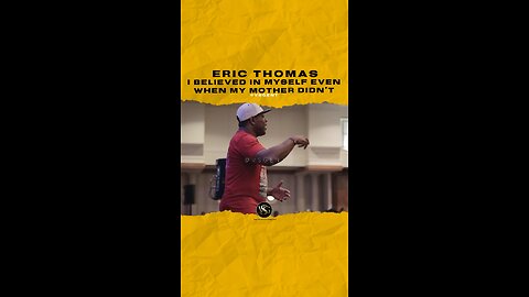 #ericthomas I believed in myself even when my mother didn’t