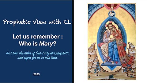 Prophetic View with CL - Remembering : Who is Mary (Co-Redemptrix or not?) - Her Journey