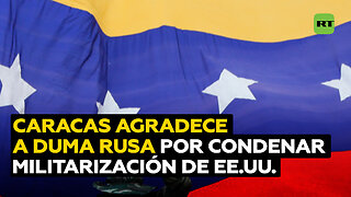 Caracas agradece a la Duma Estatal rusa por condenar presencia militar de EE.UU. en el Caribe