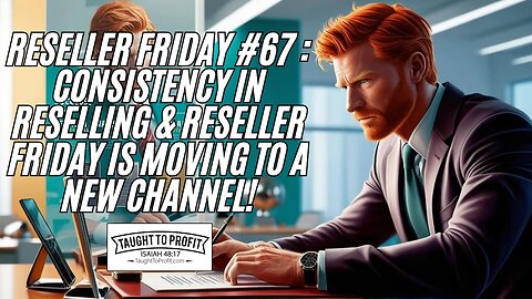 Reseller Friday #67 - Consistency In Reselling & Reseller Friday Is Moving To A New Channel!