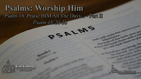 10.12.25 - Psalm 18: Praise HIM All The Days... Part II - Psalm 18:20-28