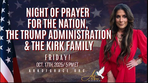 Night of Prayer for the Nation, the Trump Admin. & the Kirk Family. Oct 17, 2025