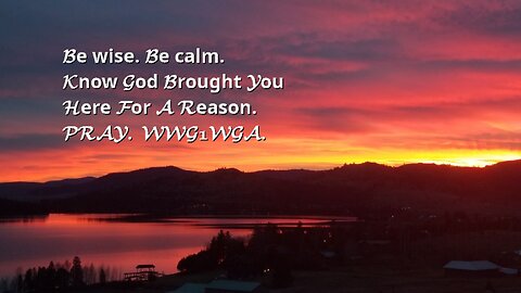 Be wise. Be calm. Know God Brought You Here For A Reason. PRAY. WWG1WGA.