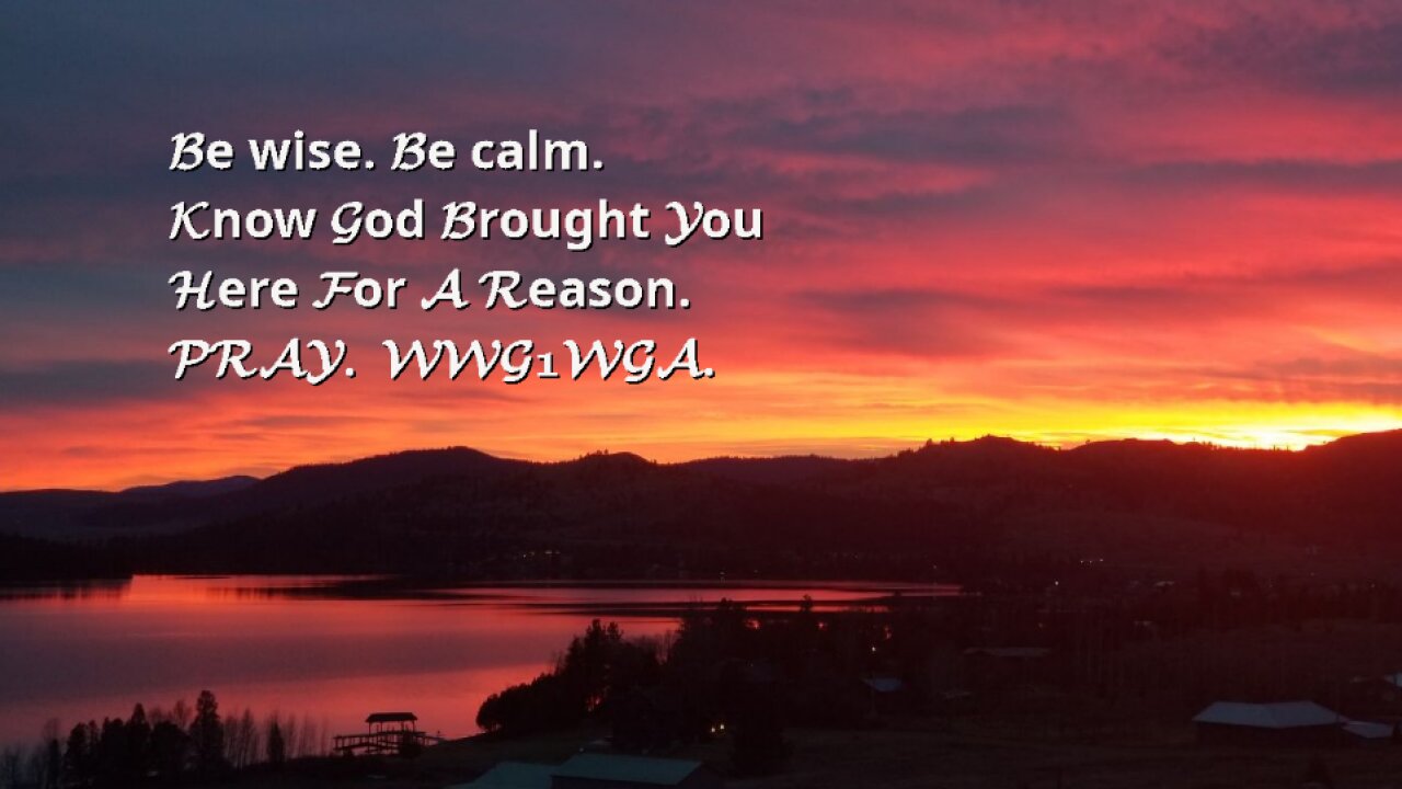 Be wise. Be calm. Know God Brought You Here For A Reason. PRAY. WWG1WGA.