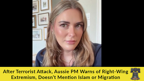 After Terrorist Attack, Aussie PM Warns of Right-Wing Extremism, Doesn’t Mention Islam or Migration