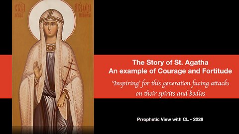 Prophetic View with CL - St. Agatha : Protecting her Virginity and Body for Christ
