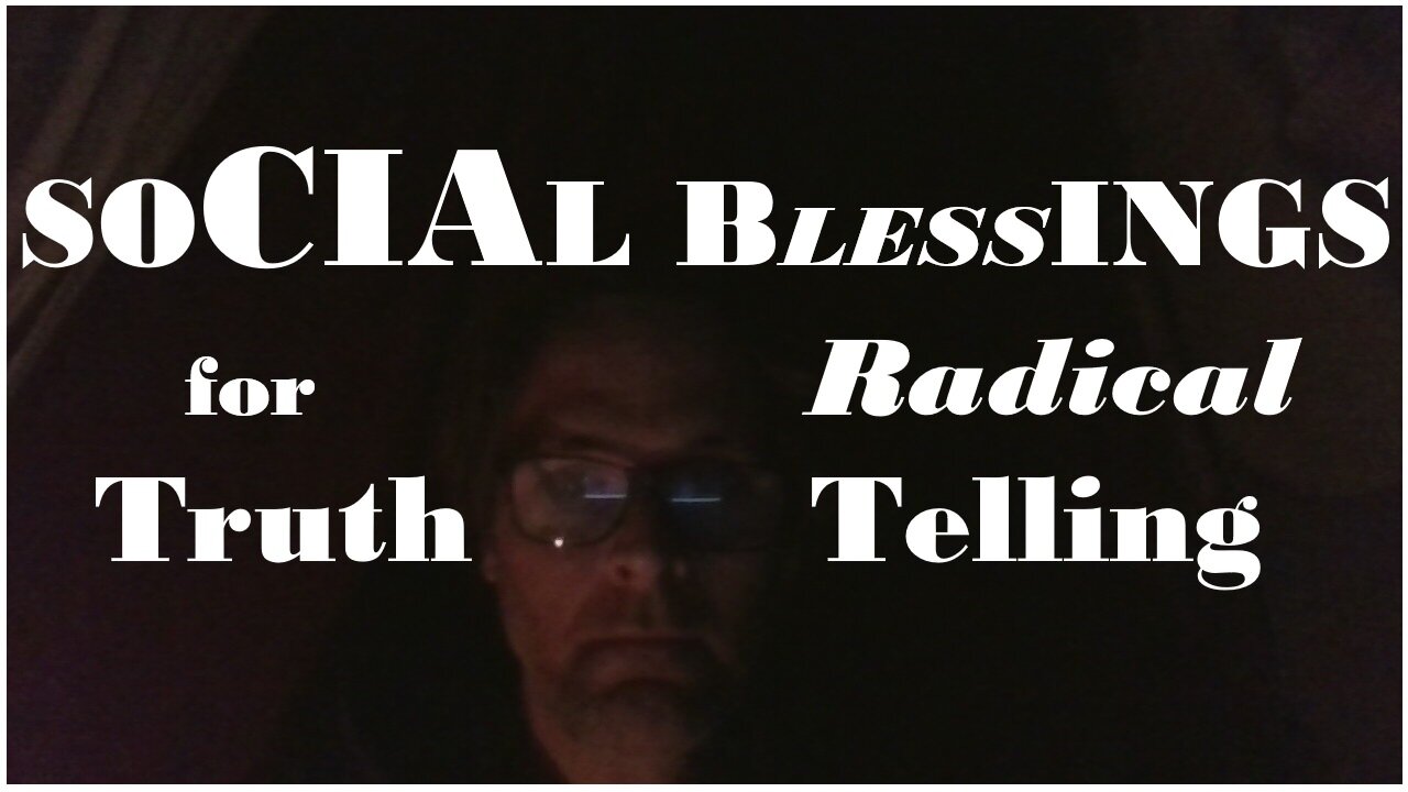 SOCIAL bLESSings for Radical Truth Tellers! (a rant)
