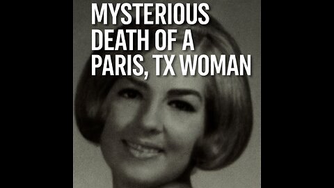 MYSTERIOUS DEATH OF A PARIS, TEXAS WOMAN