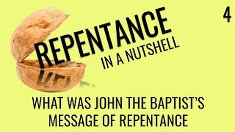 What was John The Baptist's message of repentance? (Repentance In A Nutshell 4)