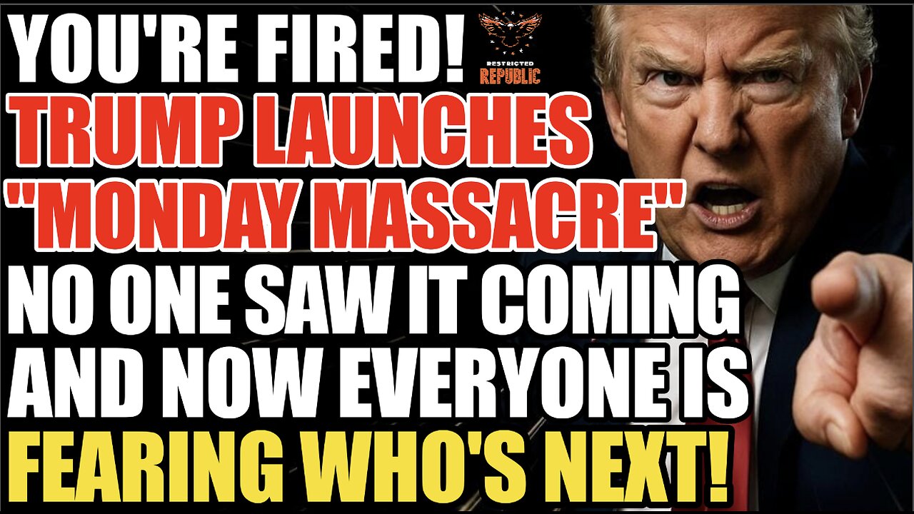 YOURE FIRED! TRUMP LAUNCHES Monday Massacre No One Saw It Coming & Now Everyone Fears Whos Next!