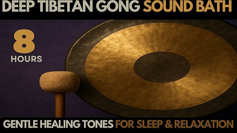 8 Hour Deep Tibetan Gong Sound Bath for Sleep & Relaxation