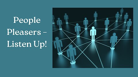 People Pleasers—Listen Up!