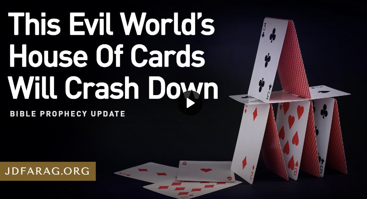Bible Prophecy Update - This Evil World’s House Of Cards Will Crash Down - JD Farag