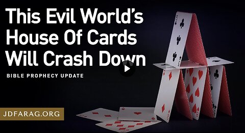 Bible Prophecy Update - This Evil World’s House Of Cards Will Crash Down - JD Farag