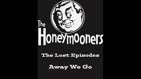 The Honeymooners - "Away We Go" The Lost Episodes