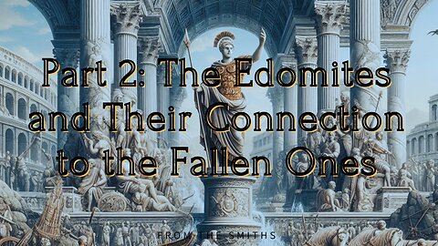 Part 2: The Edomites and Their Connection to the Fallen Ones