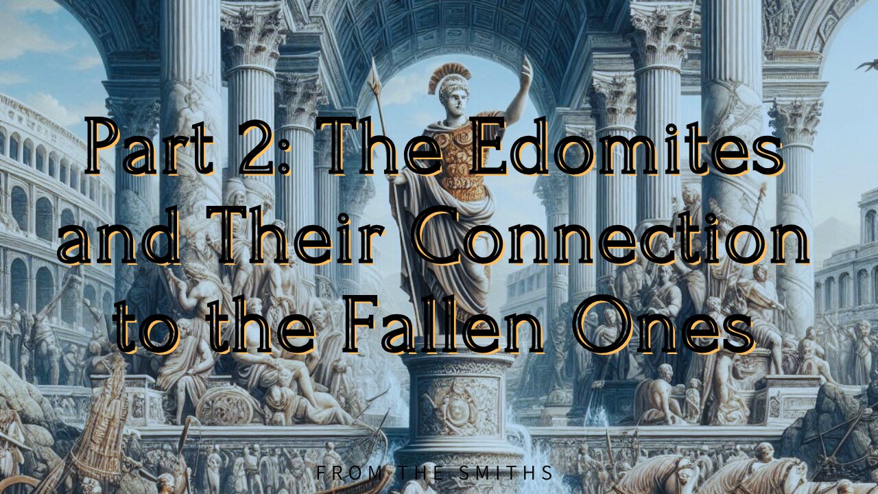 Part 2: The Edomites and Their Connection to the Fallen Ones