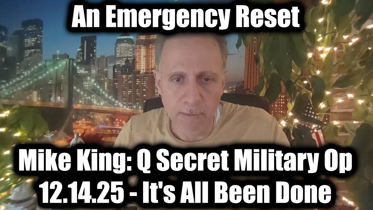Mike King: Q Secret Military Op 12.14.25 - It's All Been Done