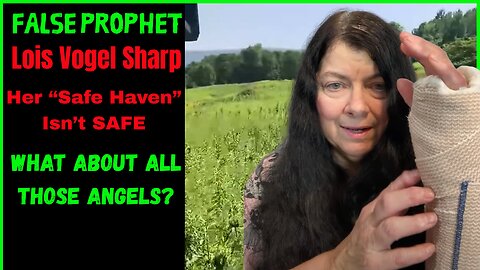 False Prophet Lois Vogel Sharp her safe haven is not SAFE