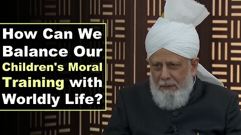 How Can We Balance Our Children's Moral Training with Worldly Responsibilities?