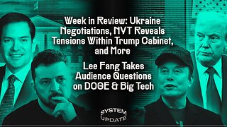 Lee Fang and Leighton Woodhouse on Ukraine War and NYT Piece Revealing Tensions within Trump Admin