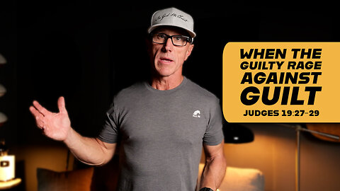 When the Guilty Rage Against Guilt | Judges 19:27-29