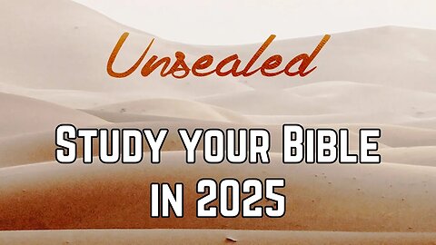 Unsealed (video): Study your Bible in 2025