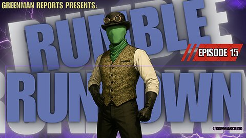 THE RUMBLE COLLAB SHOW Ep. 15 w/ GreenMan Reports