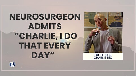 Neurosurgeon admits “Charlie, I do that every day”