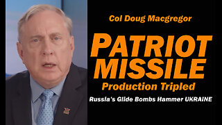 Col Doug Macgregor: Patriot Missile Production Triples