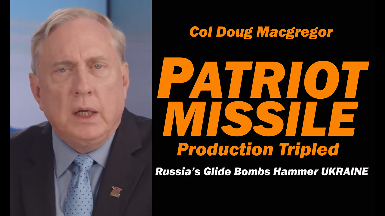 Col Doug Macgregor: Patriot Missile Production Triples