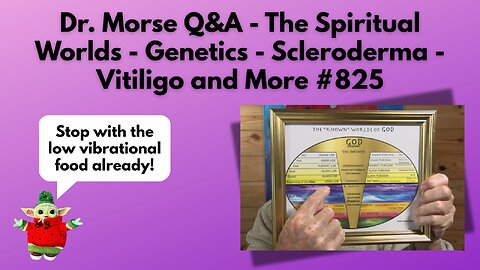 Dr. Morse Q&A - The Spiritual Worlds - Genetics - Scleroderma - Vitiligo and More #825