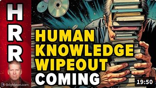 Acquire vast stores of HUMAN KNOWLEDGE before war and collapse wipe it from civilizational memory