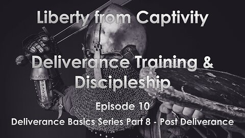 Episode 10 - Deliverance Basics Series Part 8 - Post Deliverance