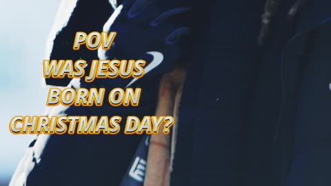 Was Jesus Christ Born on Christmas Day??