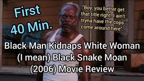 Black Snake Moan (2006) 1st 40 Min., Movie Review - A FILM THAT IS HELPING ME HEAL