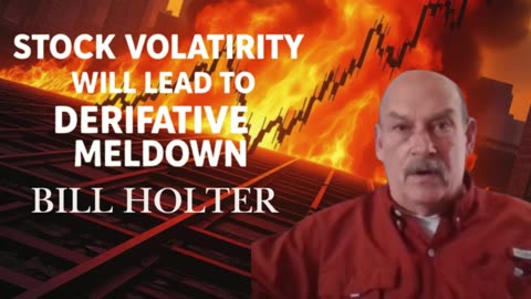 P1 🔥 Bill Holter: Stock Volatility Will Lead To Derivative Meltdown