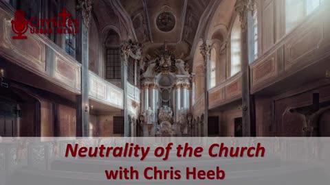 Neutrality of the Church with Chris Heeb