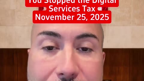 Donald Trump. You Stopped the Digital • Services Tax a November 25, 2025
