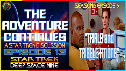 The Adventure Continues A Star Trek Discussion #13: Star Trek DS9 "Trials and Tribble-ations"