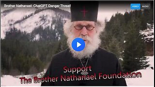 Brother Nathanael: ChatGPT Danger Threat