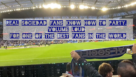 Real Sociedad fans know how to party. Volume loud for one of the best fans in the world