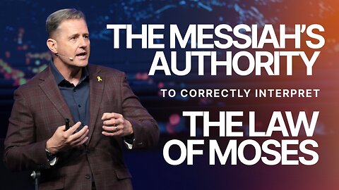 The Messiah’s Authority to Correctly Interpret the Law of Moses