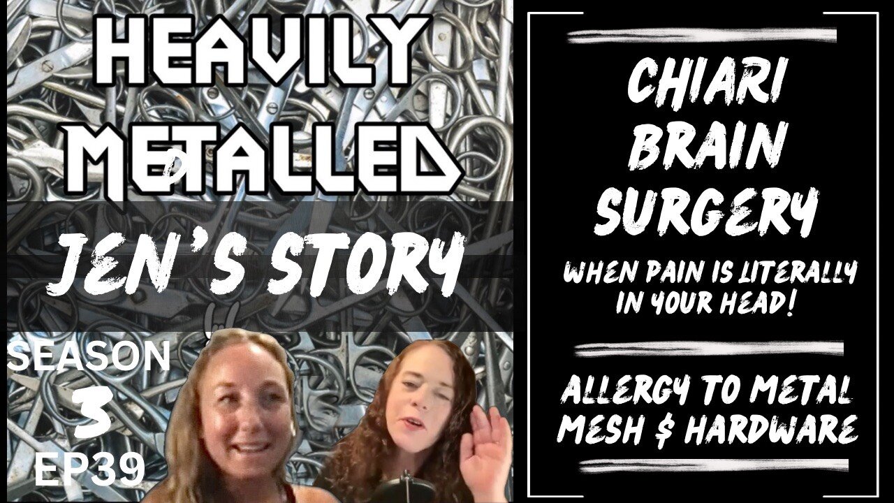 EP39 - Chiari Brain Surgery: When Pain is LITERALLY In Your Head - Jen’s Metal Allergy Story