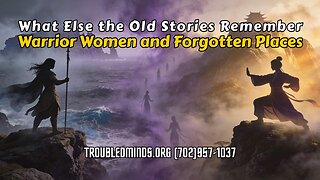 What Else the Old Stories Remember - Warrior Women and Forgotten Places