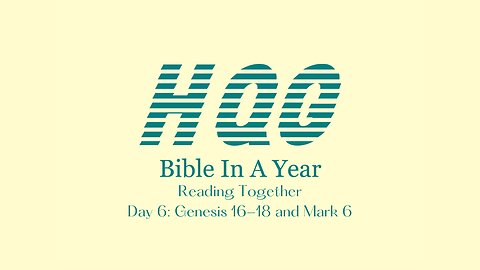 Day 6: Genesis 16-18 and Mark 6